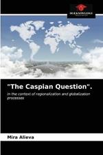 The Caspian Question.