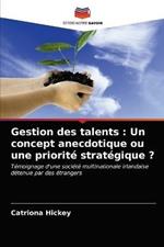 Gestion des talents: Un concept anecdotique ou une priorite strategique ?