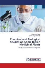 Chemical and Biological Studies on Some Indian Medicinal Plants