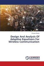 Design And Analysis Of Adaptive Equalizers For Wireless Communication