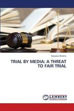 Trial by Media: A Threat to Fair Trial