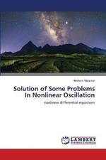 Solution of Some Problems In Nonlinear Oscillation