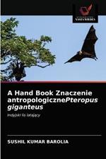 A Hand Book Znaczenie antropologicznePteropus giganteus