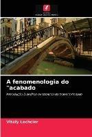 A fenomenologia do acabado