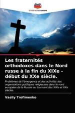 Les fraternites orthodoxes dans le Nord russe a la fin du XIXe - debut du XXe siecle.