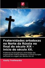 Fraternidades ortodoxas no Norte da Russia no final do seculo XIX - inicio do seculo XX.