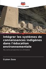 Int?grer les syst?mes de connaissances indig?nes dans l'?ducation environnementale