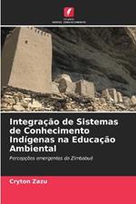 Integra??o de Sistemas de Conhecimento Ind?genas na Educa??o Ambiental