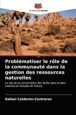 Problematiser le role de la communaute dans la gestion des ressources naturelles