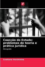 Coaccao do Estado: problemas de teoria e pratica juridica