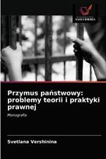 Przymus panstwowy: problemy teorii i praktyki prawnej