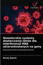 Nowatorskie systemy dostarczania lekow dla interferencji RNA ukierunkowanych na geny