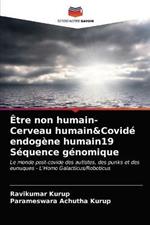 Etre non humain- Cerveau humain&Covide endogene humain19 Sequence genomique
