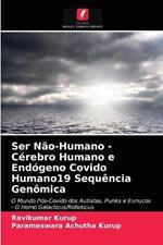 Ser Nao-Humano - Cerebro Humano e Endogeno Covido Humano19 Sequencia Genomica