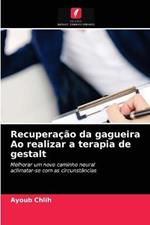 Recuperacao da gagueira Ao realizar a terapia de gestalt