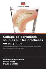 Collage de polymeres souples sur les protheses en acrylique