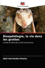 Biospelelogie, la vie dans les grottes