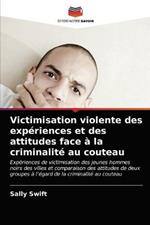 Victimisation violente des experiences et des attitudes face a la criminalite au couteau