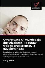 Gwaltowna wiktymizacja doswiadczen i postaw wobec przestepstw z uzyciem noza