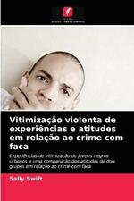 Vitimizacao violenta de experiencias e atitudes em relacao ao crime com faca