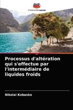 Processus d'alteration qui s'effectue par l'intermediaire de liquides froids