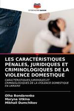 Les Caracteristiques Penales, Juridiques Et Criminologiques de la Violence Domestique