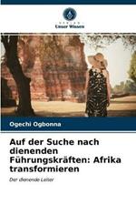 Auf der Suche nach dienenden Fuhrungskraften: Afrika transformieren