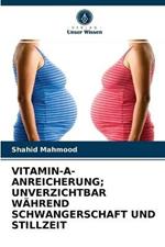 Vitamin-A-Anreicherung; Unverzichtbar Wahrend Schwangerschaft Und Stillzeit