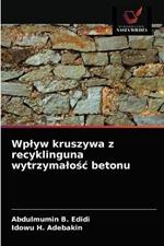 Wplyw kruszywa z recyklinguna wytrzymalosc betonu