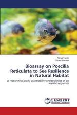 Bioassay on Poecilia Reticulata to See Resilience in Natural Habitat