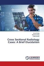 Cross Sectional Radiology Cases: A Brief Elucidation