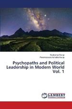 Psychopaths and Political Leadership in Modern World Vol. 1