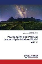 Psychopaths and Political Leadership in Modern World Vol. 3