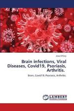 Brain infections, Viral Diseases, Covid19, Psoriasis, Arthritis.