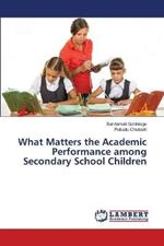 What Matters the Academic Performance among Secondary School Children