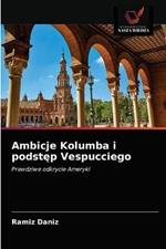 Ambicje Kolumba i podstep Vespucciego