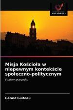 Misja Kosciola w niepewnym kontekscie spoleczno-politycznym