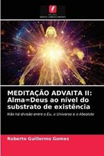 Meditacao Advaita II: Alma=Deus ao nivel do substrato de existencia