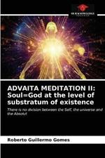 Advaita Meditation II: Soul=God at the level of substratum of existence