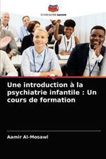 Une introduction a la psychiatrie infantile: Un cours de formation