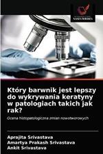 Ktory barwnik jest lepszy do wykrywania keratyny w patologiach takich jak rak?