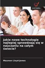 Jakie nowe technologie najlepiej sprawdzaja sie w nauczaniu na calym swiecie?