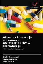 Aktualna koncepcja stosowania ANTYBIOTYKOW w stomatologii