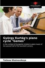 Gyoergy Kurtag's piano cycle Games