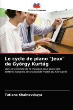 Le cycle de piano Jeux de Gyoergy Kurtag