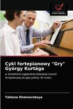 Cykl fortepianowy Gry Gyoergy Kurtaga