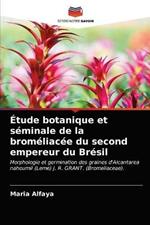 Etude botanique et seminale de la bromeliacee du second empereur du Bresil