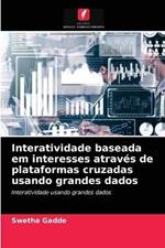 Interatividade baseada em interesses atraves de plataformas cruzadas usando grandes dados