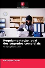 Regulamentacao legal dos segredos comerciais