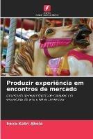 Produzir experiencia em encontros de mercado